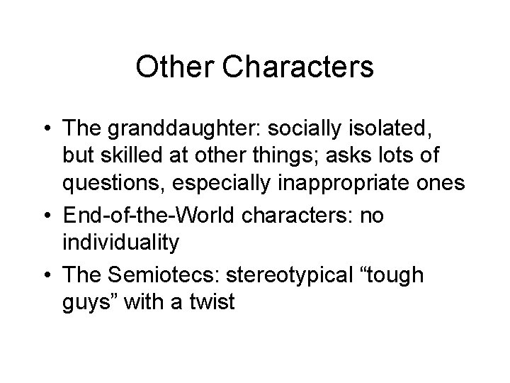 Other Characters • The granddaughter: socially isolated, but skilled at other things; asks lots