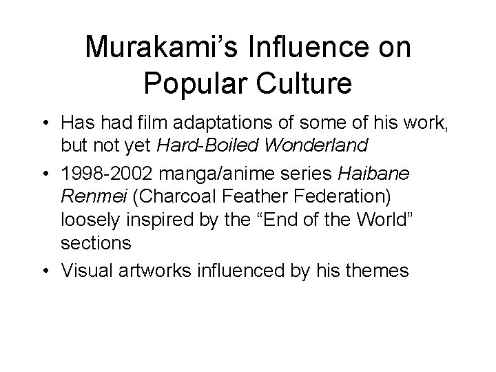 Murakami’s Influence on Popular Culture • Has had film adaptations of some of his