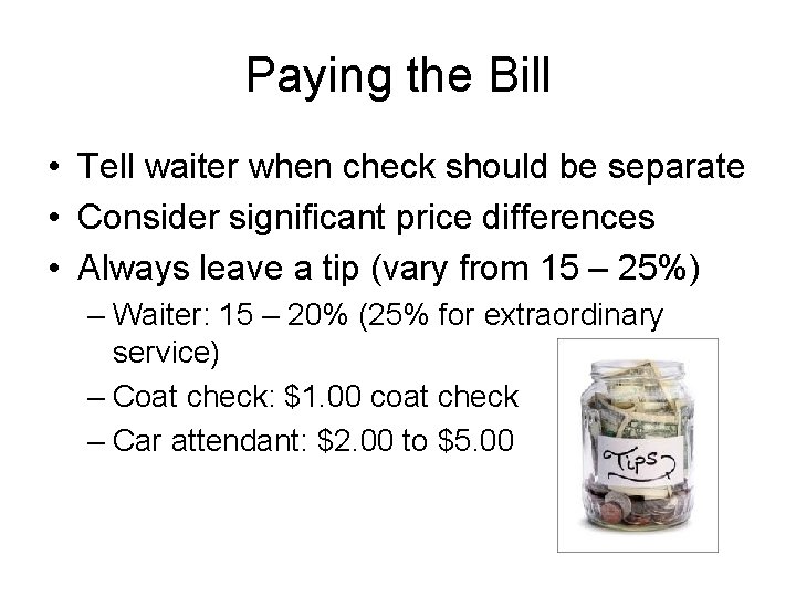 Paying the Bill • Tell waiter when check should be separate • Consider significant