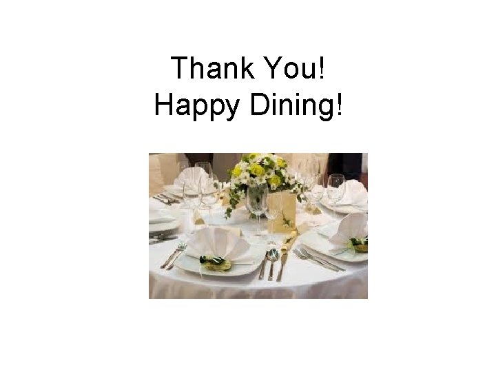 Thank You! Happy Dining! 