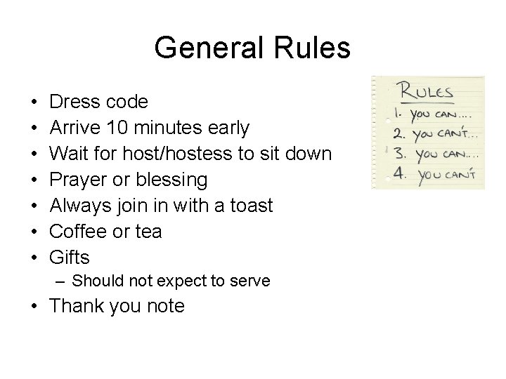 General Rules • • Dress code Arrive 10 minutes early Wait for host/hostess to