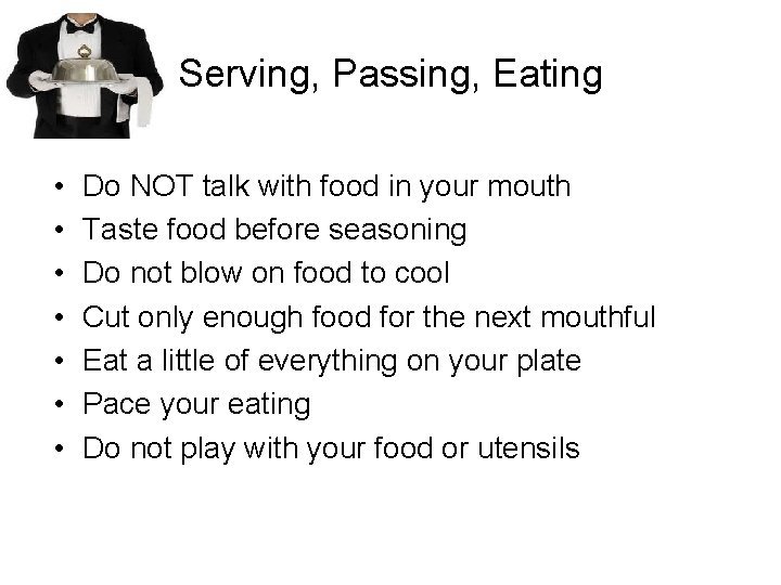 Serving, Passing, Eating • • Do NOT talk with food in your mouth Taste
