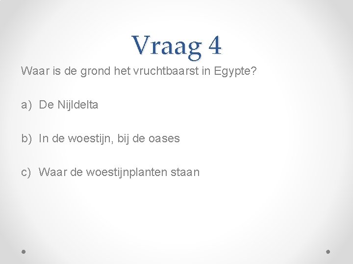 Vraag 4 Waar is de grond het vruchtbaarst in Egypte? a) De Nijldelta b)