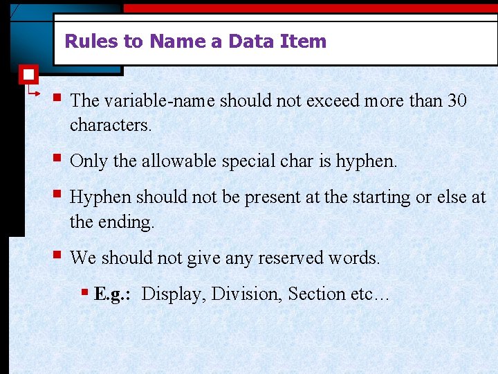 Rules to Name a Data Item § The variable-name should not exceed more than