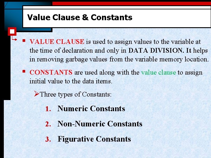 Value Clause & Constants § VALUE CLAUSE is used to assign values to the
