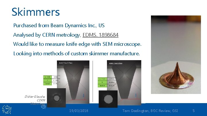 Skimmers Purchased from Beam Dynamics Inc. , US Analysed by CERN metrology, EDMS. 1898684