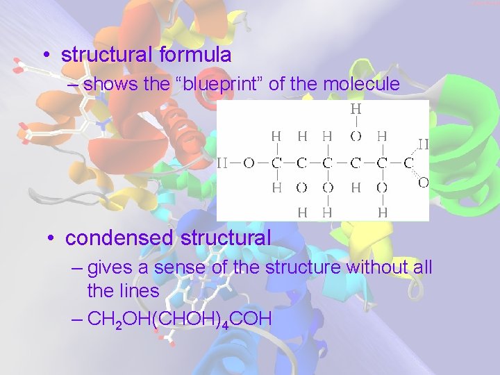  • structural formula – shows the “blueprint” of the molecule • condensed structural