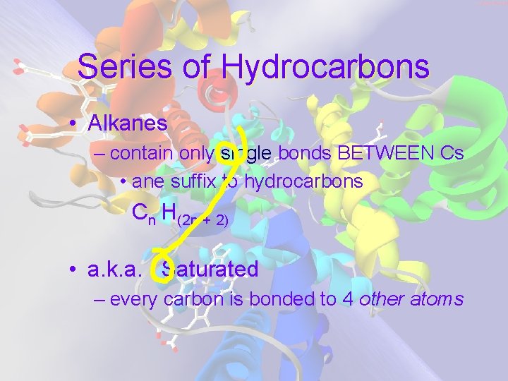 Series of Hydrocarbons • Alkanes – contain only single bonds BETWEEN Cs • ane