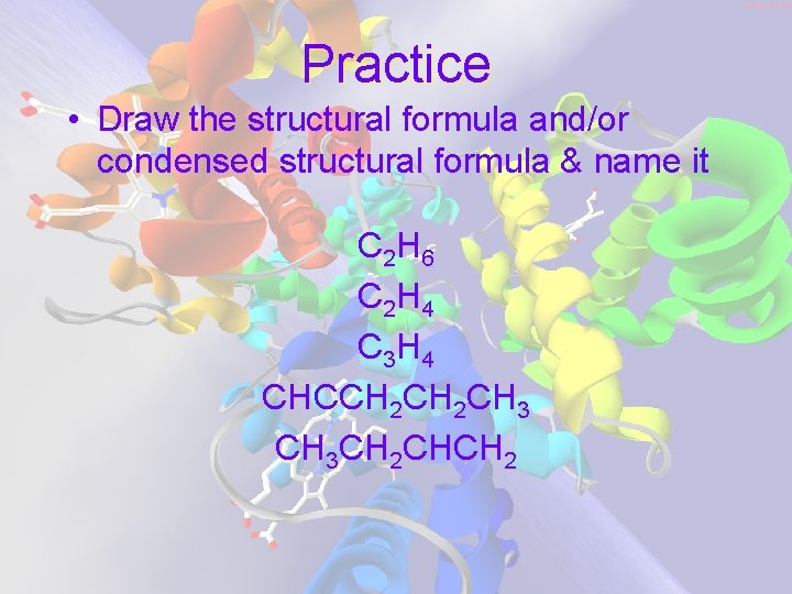 Practice • Draw the structural formula and/or condensed structural formula & name it C