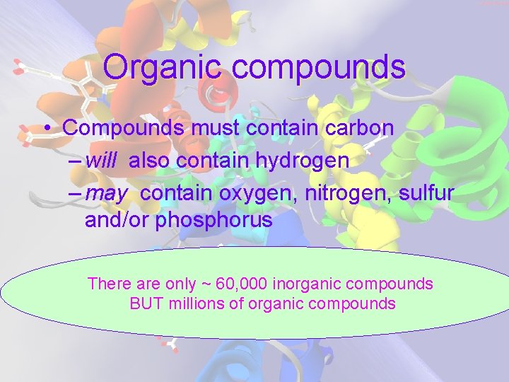 Organic compounds • Compounds must contain carbon – will also contain hydrogen – may Organic compounds • Compounds must contain carbon – will also contain hydrogen – may