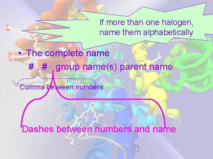 If more than one halogen, name them alphabetically • The complete name # ,
