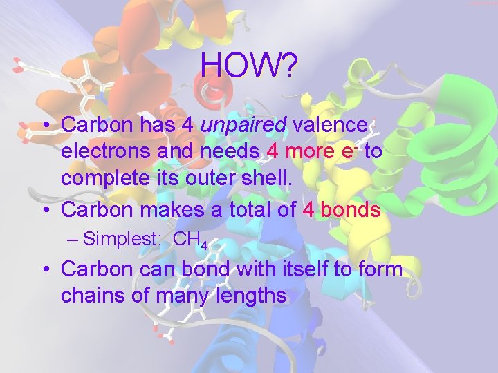 HOW? • Carbon has 4 unpaired valence electrons and needs 4 more e- to