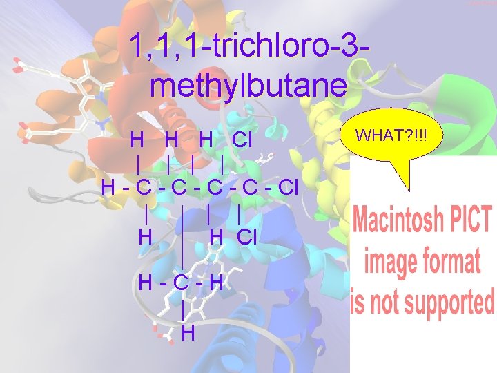 1, 1, 1 -trichloro-3 methylbutane H H H Cl | | H - C