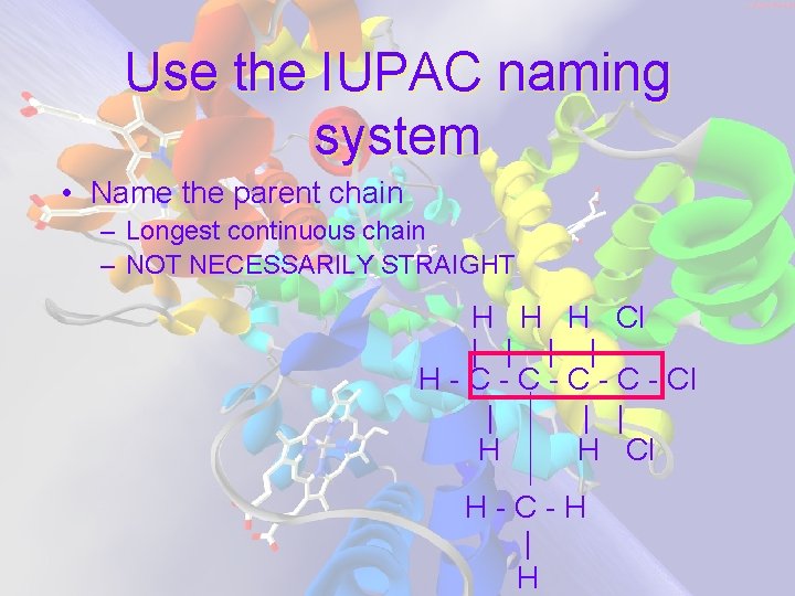 Use the IUPAC naming system • Name the parent chain – Longest continuous chain Use the IUPAC naming system • Name the parent chain – Longest continuous chain