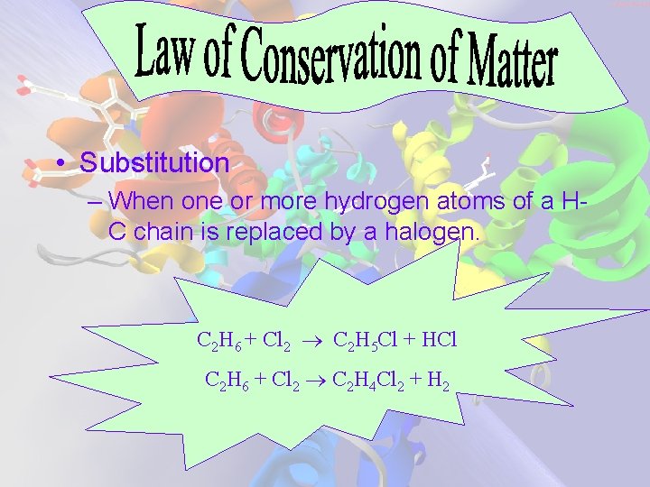  • Substitution – When one or more hydrogen atoms of a HC chain