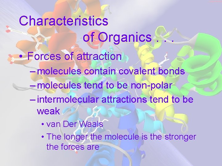 Characteristics of Organics. . . • Forces of attraction – molecules contain covalent bonds Characteristics of Organics. . . • Forces of attraction – molecules contain covalent bonds