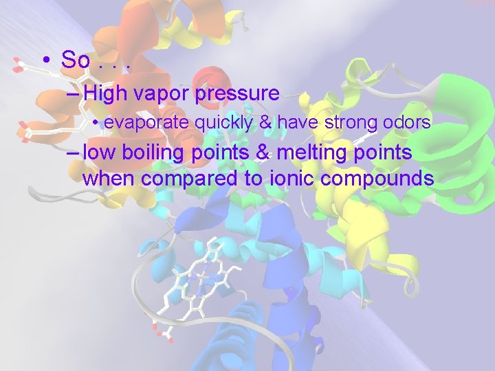  • So. . . – High vapor pressure • evaporate quickly & have