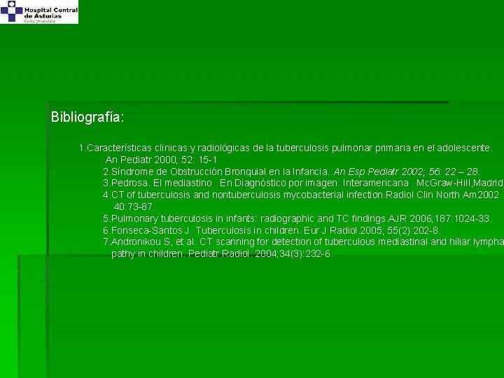 Bibliografía: 1. Características clínicas y radiológicas de la tuberculosis pulmonar primaria en el adolescente.