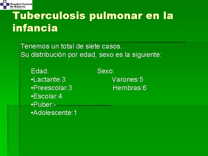 Tuberculosis pulmonar en la infancia Tenemos un total de siete casos. Su distribución por