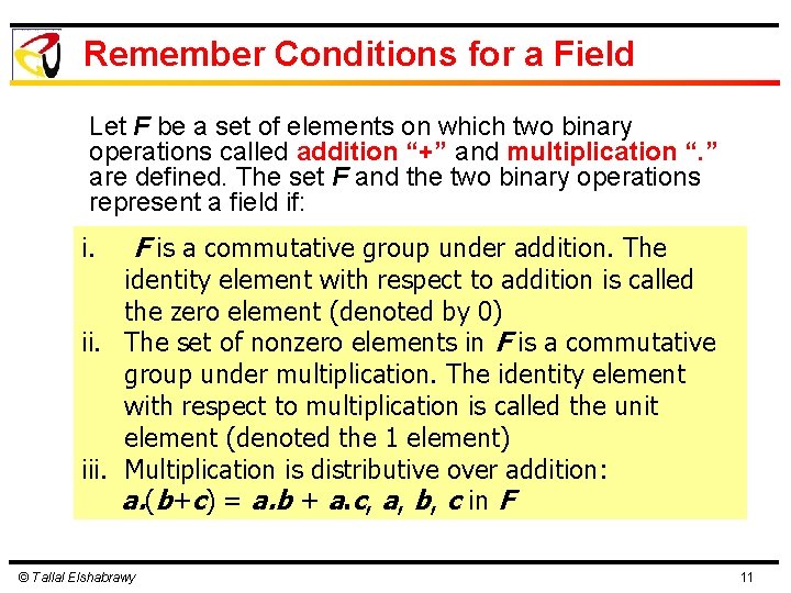 Remember Conditions for a Field Let F be a set of elements on which