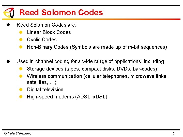 Reed Solomon Codes l Reed Solomon Codes are: l Linear Block Codes l Cyclic Reed Solomon Codes l Reed Solomon Codes are: l Linear Block Codes l Cyclic