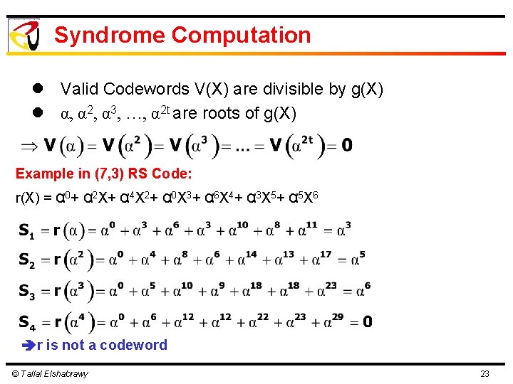 Syndrome Computation l Valid Codewords V(X) are divisible by g(X) l α, α 2,