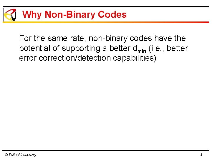 Why Non-Binary Codes For the same rate, non-binary codes have the potential of supporting Why Non-Binary Codes For the same rate, non-binary codes have the potential of supporting