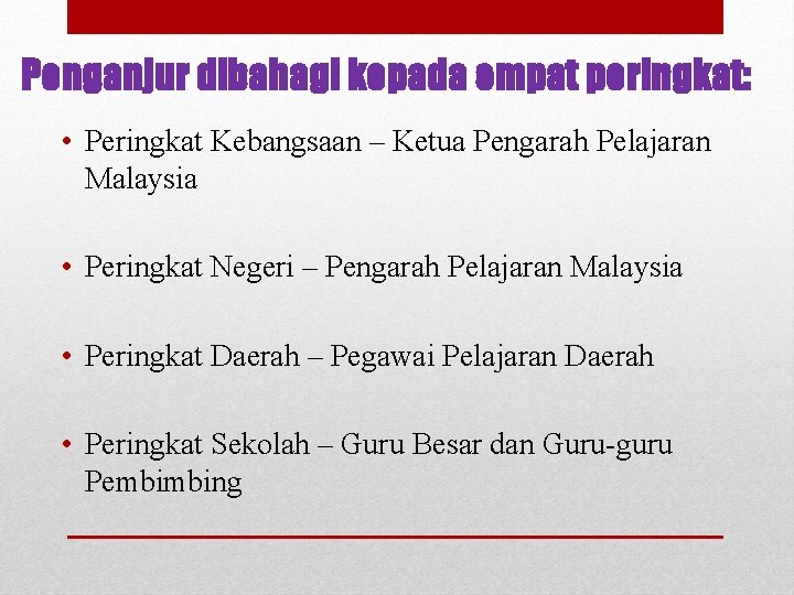 Penganjur dibahagi kepada empat peringkat: • Peringkat Kebangsaan – Ketua Pengarah Pelajaran Malaysia •