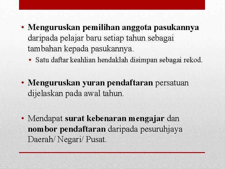  • Menguruskan pemilihan anggota pasukannya daripada pelajar baru setiap tahun sebagai tambahan kepada