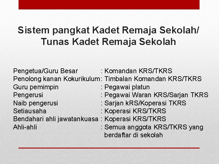 Sistem pangkat Kadet Remaja Sekolah/ Tunas Kadet Remaja Sekolah Pengetua/Guru Besar : Komandan KRS/TKRS