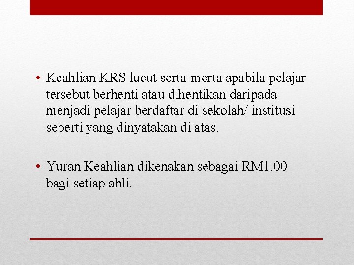  • Keahlian KRS lucut serta-merta apabila pelajar tersebut berhenti atau dihentikan daripada menjadi