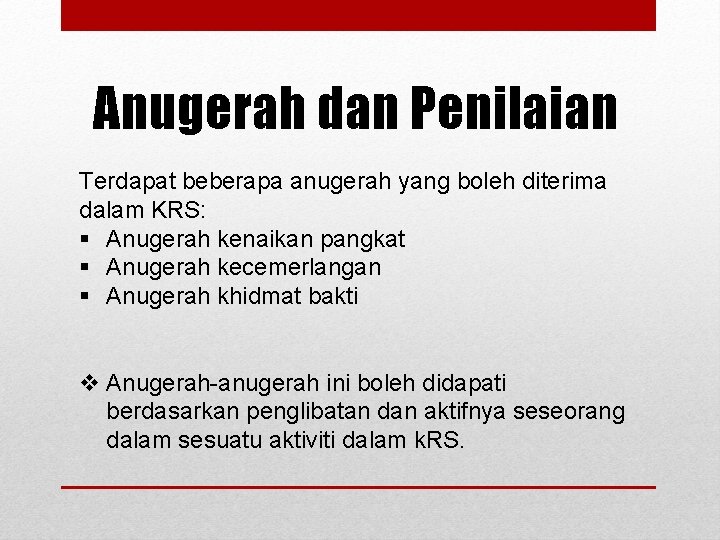 Anugerah dan Penilaian Terdapat beberapa anugerah yang boleh diterima dalam KRS: § Anugerah kenaikan