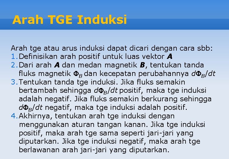 Arah TGE Induksi Arah tge atau arus induksi dapat dicari dengan cara sbb: 1.