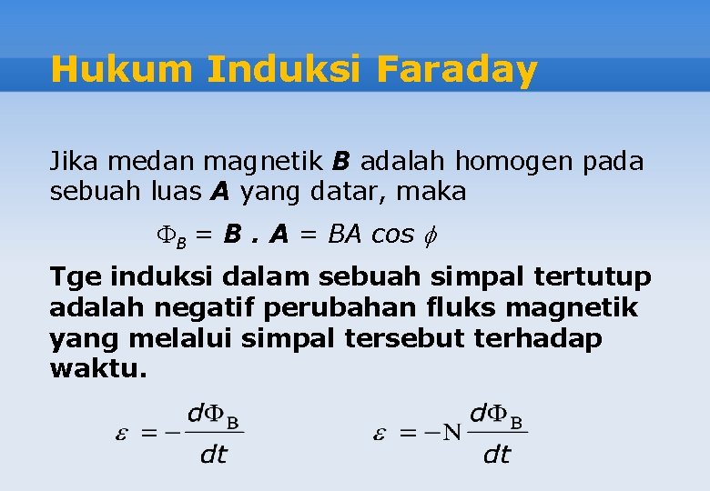 Hukum Induksi Faraday Jika medan magnetik B adalah homogen pada sebuah luas A yang