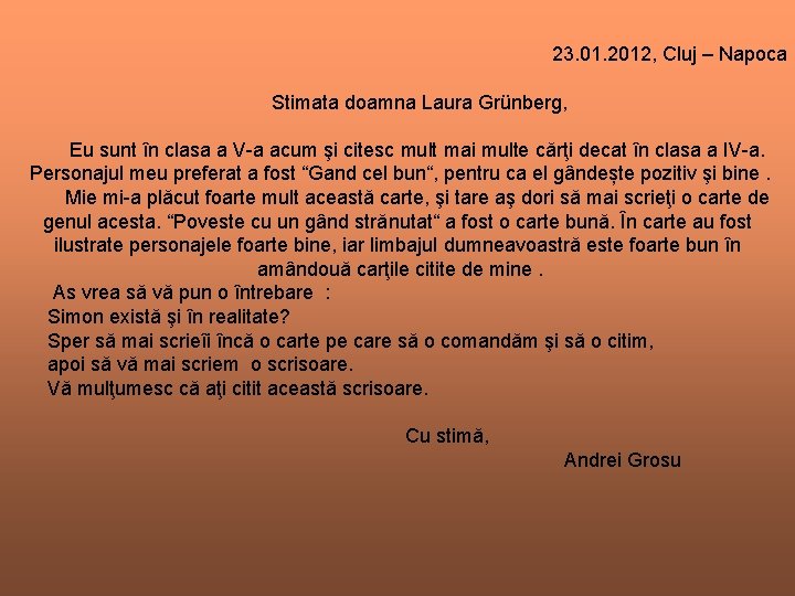23. 01. 2012, Cluj – Napoca Stimata doamna Laura Grünberg, Eu sunt în clasa 23. 01. 2012, Cluj – Napoca Stimata doamna Laura Grünberg, Eu sunt în clasa