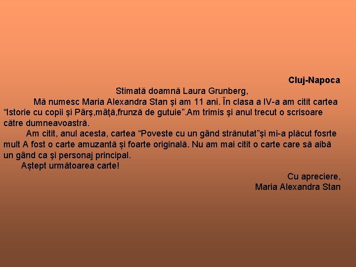Cluj-Napoca Stimată doamnă Laura Grunberg, Mă numesc Maria Alexandra Stan şi am 11 Cluj-Napoca Stimată doamnă Laura Grunberg, Mă numesc Maria Alexandra Stan şi am 11
