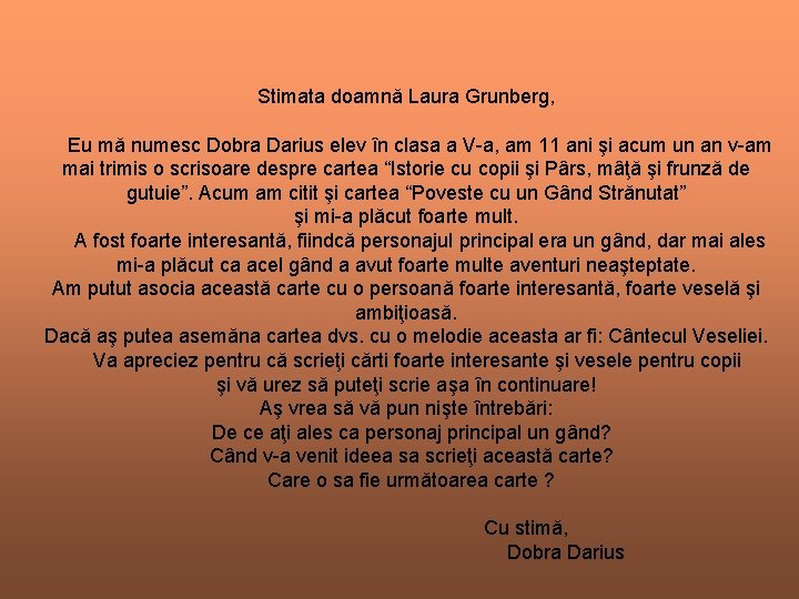 Stimata doamnă Laura Grunberg, Eu mă numesc Dobra Darius elev în clasa a V-a, Stimata doamnă Laura Grunberg, Eu mă numesc Dobra Darius elev în clasa a V-a,