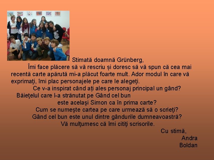 Stimată doamnă Grünberg, Îmi face plăcere să vă rescriu și doresc să vă spun Stimată doamnă Grünberg, Îmi face plăcere să vă rescriu și doresc să vă spun