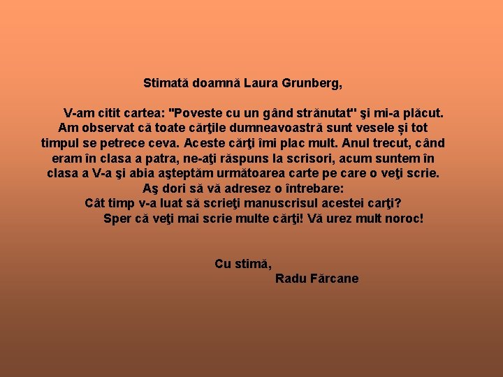 Stimată doamnă Laura Grunberg, V-am citit cartea: ''Poveste cu un gând strănutat'' şi mi-a Stimată doamnă Laura Grunberg, V-am citit cartea: ''Poveste cu un gând strănutat'' şi mi-a