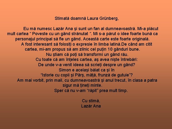 Stimată doamnă Laura Grünberg, Eu mă numesc Lazăr Ana şi sunt un fan al Stimată doamnă Laura Grünberg, Eu mă numesc Lazăr Ana şi sunt un fan al