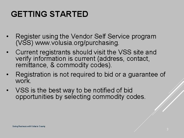 GETTING STARTED • • Register using the Vendor Self Service program (VSS) www. volusia.