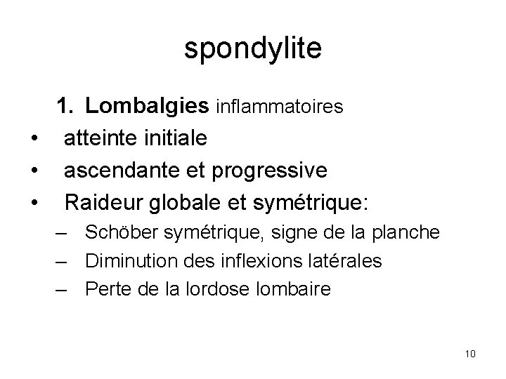 spondylite 1. Lombalgies inflammatoires • atteinte initiale • ascendante et progressive • Raideur globale