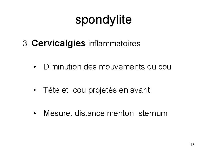 spondylite 3. Cervicalgies inflammatoires • Diminution des mouvements du cou • Tête et cou