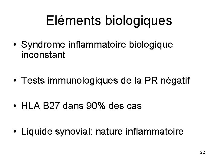 Eléments biologiques • Syndrome inflammatoire biologique inconstant • Tests immunologiques de la PR négatif