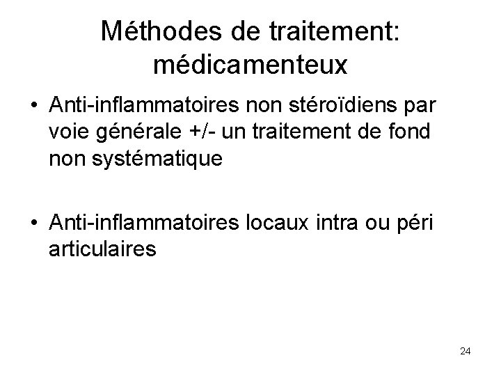 Méthodes de traitement: médicamenteux • Anti-inflammatoires non stéroïdiens par voie générale +/- un traitement
