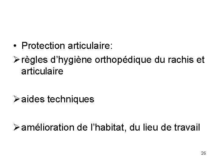  • Protection articulaire: Ø règles d’hygiène orthopédique du rachis et articulaire Ø aides