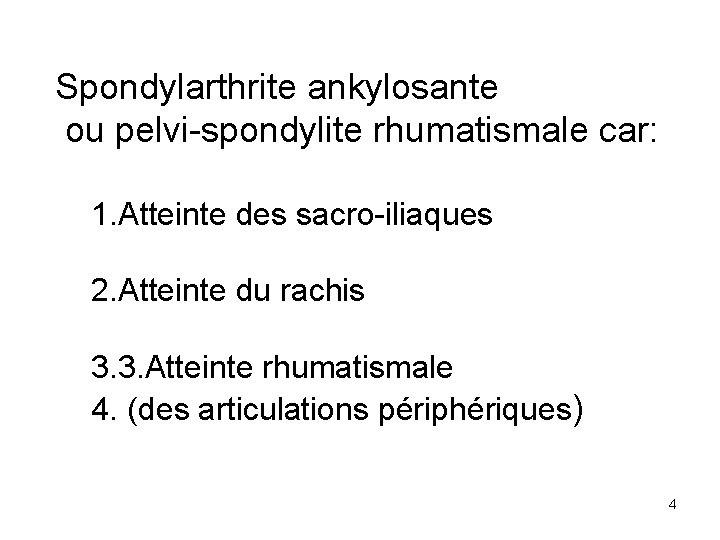 Spondylarthrite ankylosante ou pelvi-spondylite rhumatismale car: 1. Atteinte des sacro-iliaques 2. Atteinte du rachis