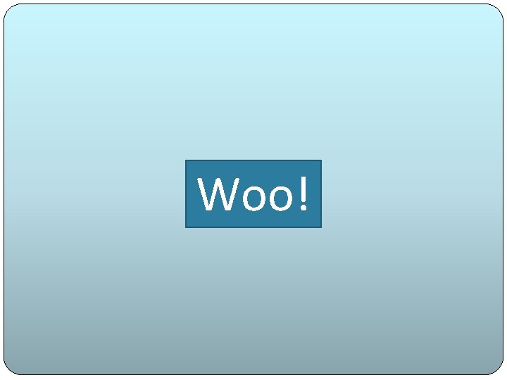 Woo! 