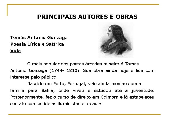 PRINCIPAIS AUTORES E OBRAS Tomás Antonio Gonzaga Poesia Lírica e Satírica Vida O mais
