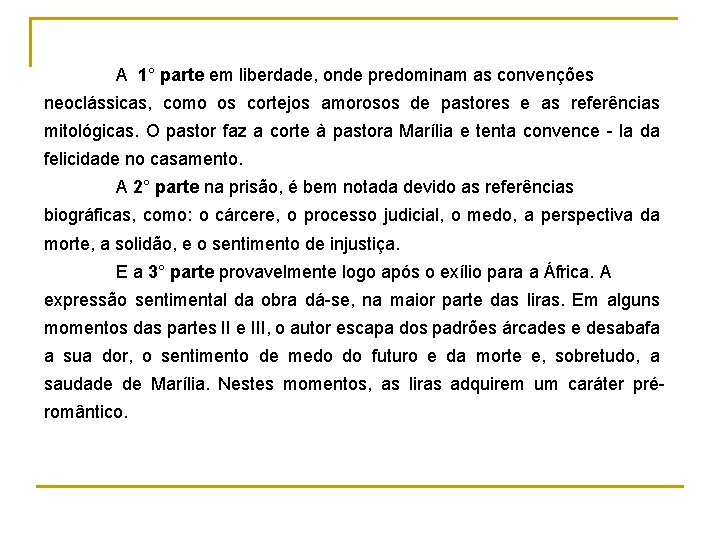 A 1° parte em liberdade, onde predominam as convenções neoclássicas, como os cortejos amorosos